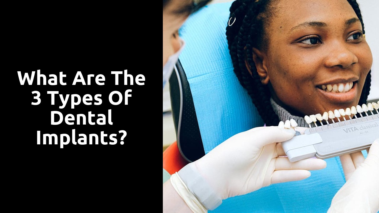 What are the 3 types of dental implants?